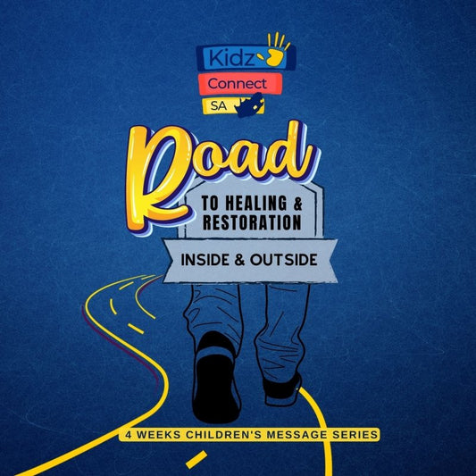 Road to Healing & Restoration Inside & Out  4 Week Children's Church Message series