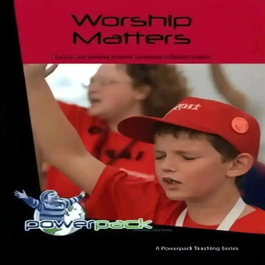 Worship Matters 7 Session Curriculum - Kidzconnectsa